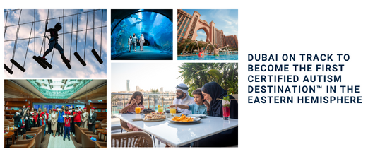 Dubai on Track to Become First Certified Autism Destination™ in Eastern Hemisphere, Sets Stage for Accessible and Inclusive Global Tourism