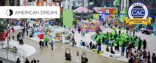 American Dream Attractions Achieve Certified Autism Center™ Designation to Enhance Accessibility