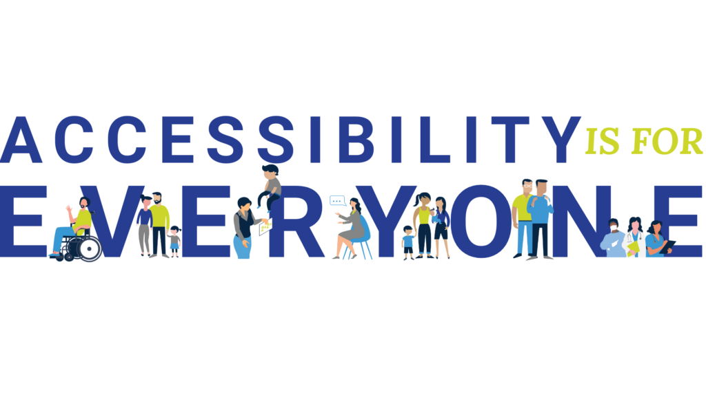 ACCESSIBILITY IS FOR EVERYONE ACCESSIBILITY IS FOR EVERYONE