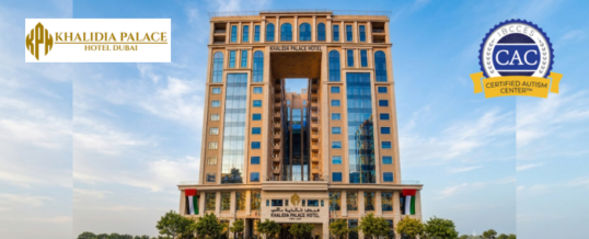Khalidia Palace Hotel Dubai Earns Certified Autism Center™ Designation, Strengthening Accessible Hospitality in Deira